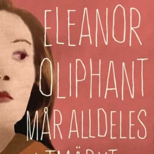 Eleanor Oliphant mår alldeles utmärkt
